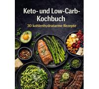 Keto- und Low-Carb-Kochbuch - 30 kohlenhydratarme Rezepte