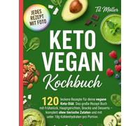 Keto Vegan Kochbuch: 120 leckere Rezepte für deine vegane Keto Diät. Das große Rezept Buch mit Frühstück, Hauptgerichten, Snacks und Desserts - ... und mit unter 10g Kohlenhydraten pro Portion.