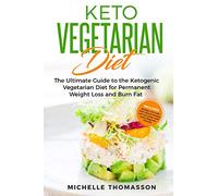 Keto Vegetarian Diet: The Ultimate Guide to the Ketogenic Vegetarian Diet for Permanent Weight Loss and Burn Fat; Includes 90 Easy Low-Carb ... and two-week meal plans. Beginner Friendly