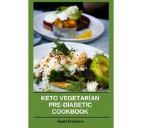 Keto Vegetarian Pre-Diabetic Cookbook: A 30-Day Meal Plan Featuring Low-Carbohydrate Plant-Based Recipes Designed to Support Balanced Blood Sugar