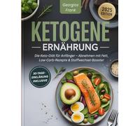 Ketogene Ernährung: Die Keto-Diät für Anfänger - Abnehmen mit Fett, Low-Carb-Rezepte & Stoffwechsel-Booster