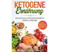 Ketogene Ernährung: Genussvolle Ketogene Rezepte Gegen Lipödeme - Inkl