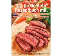 Ketogene Ernährung Kochbuch XXL: Das große Keto Rezeptbuch mit 100 leckeren kohlenhydratarmen Gerichten & vollständigen Nährwertangaben