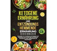 Ketogene Ernährung und Entzündungshemmende Ernährung Kochbuch: Das große 2-in-1-Kochbuch mit Rezepten zum Abnehmen mit der Keto-Diät und leckeren Gerichten für mehr Wohlbefinden bei Entzündungen.