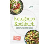 Ketogenes Kochbuch: Die leckersten Rezepte für jeden Geschmack und Anlass - für mehr Energie & Fettabbau - inkl. 30-Tage-Ernährungsplan, Brote, Soßen & Dips, Fingerfood & Desserts