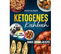 Ketogenes Kochbuch: Ketogene Ernährung leicht gemacht! Mit vielen einfachen Rezepten für optimalen Muskelaufbau