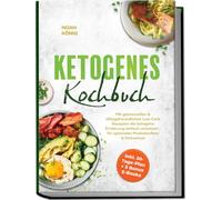 Ketogenes Kochbuch: Mit genussvollen & alltagsfreundlichen Low Carb Rezepten die ketogene Ernährung einfach umsetzen - für optimalen Muskelaufbau & Fettverlust - inkl. 30-Tage-Plan + 5 Bonus E-Books