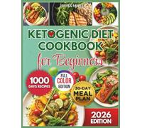 KETOGENIC DIET COOKBOOK FOR BEGINNERS 2026: Simple Low-Carb Recipes for Fast Weight Loss, Steady Energy, and Lifelong Keto Success with 1000 days of exquisite meal