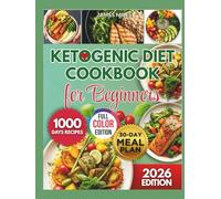 KETOGENIC DIET COOKBOOK FOR BEGINNERS 2026: Simple Low-Carb Recipes for Fast Weight Loss, Steady Energy, and Lifelong Keto Success with 1000 days of exquisite meal