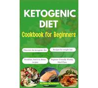 Ketogenic Diet Cookbook for Beginners: The Complete Guide to the Ketogenic Diet with Easy Recipes and Meal Plans to Lose Weight and Improve Your Health