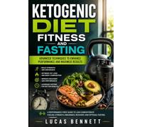Ketogenic Diet Fitness and Fasting: Advanced Techniques to Enhance Performance and Maximize Results (The Ketogenic Lifestyle Series)