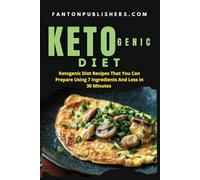 KETOGENIC DIET: Ketogenic Diet Recipes That You Can Prepare Using 7 Ingredients and Less in Less Than 30 Minutes: 12 (Ace Keto)