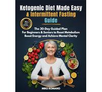 Ketogenic Diet Made Easy & Intermittent Fasting Guide: The 30-Day Guided Plan for Beginners & Seniors to Reset Metabolism, Boost Energy and Achieve Mental Clarity