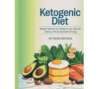 Ketogenic diet: Master Ketosis For Weight Loss,Mental Clarity, and Sustainable Energy
