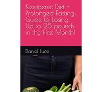 Ketogenic Diet + Prolonged Fasting: Guide to Losing Up to 25 pounds in the First Month!