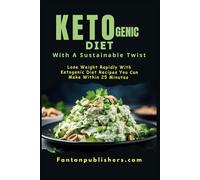 Ketogenic Diet: With A Sustainable Twist: Lose Weight Rapidly With Ketogenic Diet Recipes You Can Make Within 25 Minutes: 15 (Ace Keto)