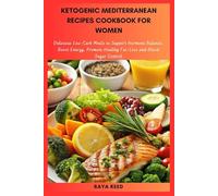 Ketogenic Mediterranean Recipes Cookbook for Women: Delicious Low-Carb Meals to Support Hormone Balance, Boost Energy, Promote Healthy Fat-Loss and Blood Sugar Control