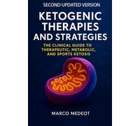 KETOGENIC THERAPIES AND STRATEGIES: The clinical guide to therapeutic, metabolic, and sports ketosis