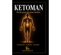 KETOMAN: Pierde grasa sin pasar hambre: guía de dieta keto con la ciencia real, el método y las recetas