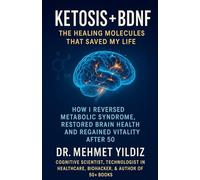 Ketosis + BDNF: The Healing Molecules That Saved My Life: 2 (Memoirs)