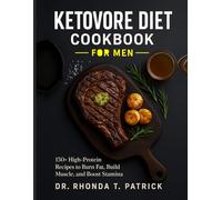 KETOVORE DIET COOKBOOK FOR MEN: 150+ High-Protein Recipes to Burn Fat, Build Muscle, and Boost Stamina (Fuel your body with simple animal-based meals-no carb counting and no guesswork.)