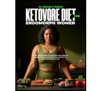 KETOVORE DIET FOR ENDOMORPH WOMEN: 60-day animal-based, low-carb plan with recipes to support women’s weight loss, burn stubborn fat, and restore ... meals-no carb counting and no guesswork.)