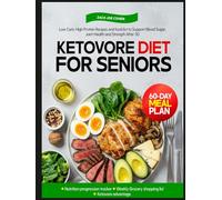 Ketovore Diet For Seniors: Low Carb, High Protein Recipes and Food List to Support Blood Sugar, Joint Health, and Strength After 50
