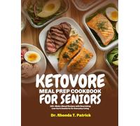 KETOVORE MEAL PREP COOKBOOK FOR SENIORS: 100+ Make-Ahead Recipes with Nourishing Low-Carb Comforts for Everyday Living (Fuel your body with simple ... meals-no carb counting and no guesswork.)