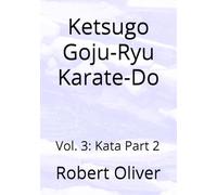 Ketsugo Goju-Ryu Karate-Do: Vol. 3: Kata Part 2