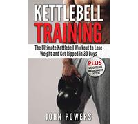 Kettlebell: The Ultimate Kettlebell Workout to Lose Weight and Get Ripped in 30 Days
