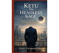 Ketu - The Headless Sage: Detachment, Karma, and the Path to Spiritual Liberation (Cosmic Gods in a Modern World)