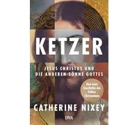 Ketzer: Jesus Christus und die anderen Söhne Gottes - Eine neue Geschichte des frühen Christentums - Nominiert als Wissensbuch des Jahres 2026