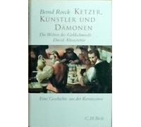 Ketzer, Künstler und Dämonen: Die Welten des Goldschmieds David Altenstetter. Eine Geschichte in die Renaissance