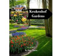Keukenhof Gardens Travel Book: 38+ Amazing Pictures That Create An Idea For You About Keukenhof Gardens - Perfect Gift for tourism & travel lovers.....Relaxing & Meditation.