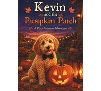 Kevin and the Pumpkin Patch: A Cozy Autumn Adventure (Kevin's Big Adventures)