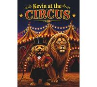 Kevin at the Circus: A Story About Being Brave, Kind, and Full of Heart (Kevin's Big Adventures)