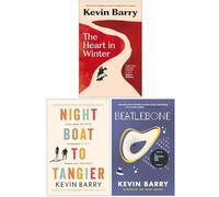 Kevin Barry Collection 3 Books Set (The Heart in Winter, Night Boat to Tangier & Beatlebone)