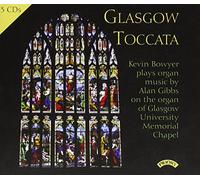 Kevin Bowyer - Glasgow Toccata / Major Organ Works of Alan Gibbs/ The Organ of Glasgow University Memorial Chapel
