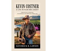 KEVIN COSTNER: A Life in Film and Legacy: From actor to director, the making of an American cinema icon