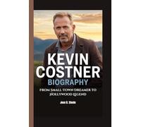 KEVIN COSTNER BIOGRAPHY: From Small-Town Dreamer to Hollywood Legend