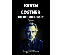 KEVIN COSTNER: THE LIFE AND LEGACY