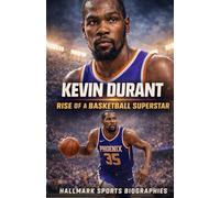 KEVIN DURANT: A Definitive Account of the NBA’s Most Unstoppable Scorer (Hallmark Basketball Biographies)