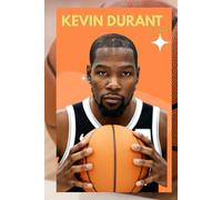 KEVIN DURANT: BIOGRAPHY OF KEVIN DURANT