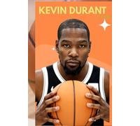 KEVIN DURANT: BIOGRAPHY OF KEVIN DURANT