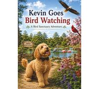 Kevin Goes Bird Watching: A Bird Sanctuary Adventure (Kevin's Big Adventures)