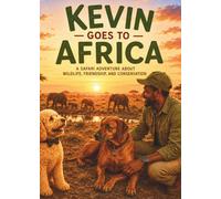 Kevin Goes to Africa: A Safari Adventure: A Kevin Adventure About Wildlife, Friendship, and Conservation (Kevin's Big Adventures)