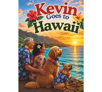Kevin Goes to Hawaii: A Heartwarming Journey Through the Islands of Aloha (Kevin's Big Adventures)