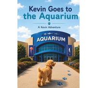 Kevin Goes to the Aquarium: A Kevin Adventure (Kevin's Big Adventures)