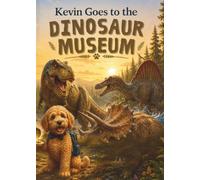 Kevin Goes to the Dinosaur Museum: A Kevin The Puppy Adventure (Kevin's Big Adventures)