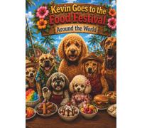 Kevin Goes to the Food Festival: Around the World: A heartwarming adventure about friendship, food, and discovering cultures from around the world. - (Kevin's Big Adventures)